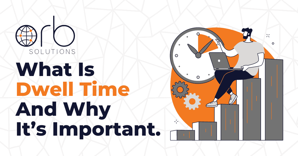 ORB Blog - What Is Dwell Time And Why It’s Important